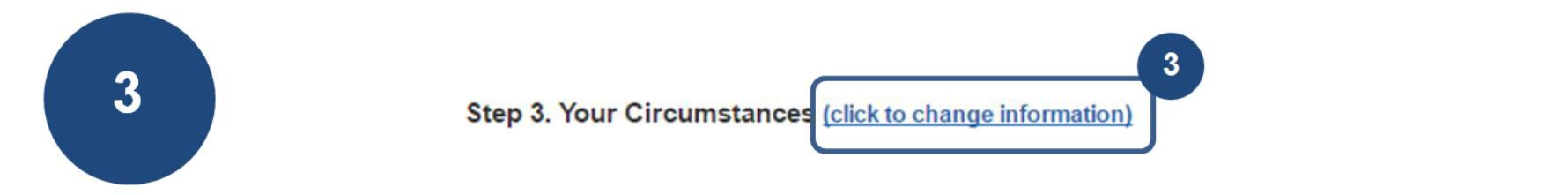 3. To edit your form, select the click to change information link at each step (Step 3 Your Circumstances).