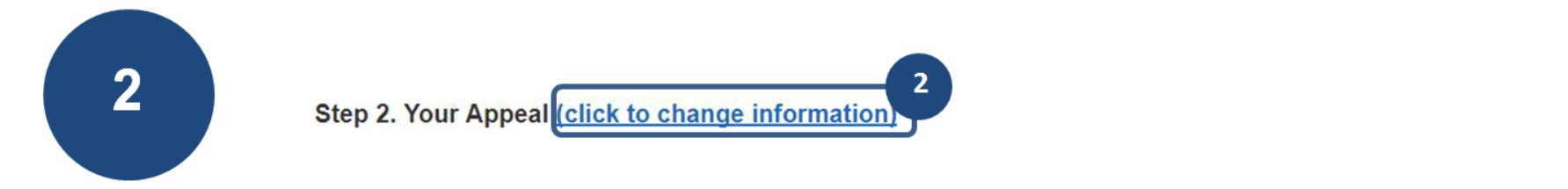 2 To edit your form, select the click to change information link at each step (Step 2 Your Appeal).